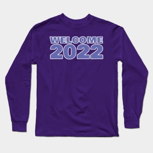 Welcome 2022 Long Sleeve T-Shirt